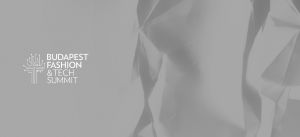Visszanézhető a teljes digitális Budapest Fashion & Tech Summit konferencia
