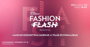 HFDA ACADEMY „FASHION FLASH” - Magyar kozmetikai márkák a világ élvonalában