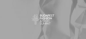 Budapest Fashion & Tech Summit - the regional forum for fashion goes online this year
